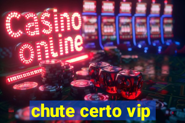 chute certo vip